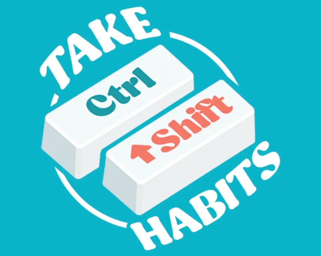 Take Ctrl Shift Habits